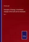 Principles of Geology, or the Modern Changes of the Earth and its Inhabitants: Vol. I