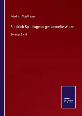 Friedrich Spielhagen's gesammelte Werke: Zehnter Band