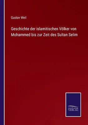 Geschichte der islamitischen Völker von Mohammed bis zur Zeit des Sultan Selim