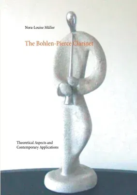 The Bohlen-Pierce Clarinet: Theoretical Aspects and Contemporary Applications