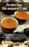 Pu-Erh-Tee - the emperor's tea: Lower cholesterol, burn fat, reduce cardiac and circulatory problems, deal with diabetes: applications of Pu-erh-tea i