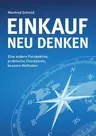 Einkauf neu denken: Eine andere Perspektive, praktische Checklisten, bessere Methoden