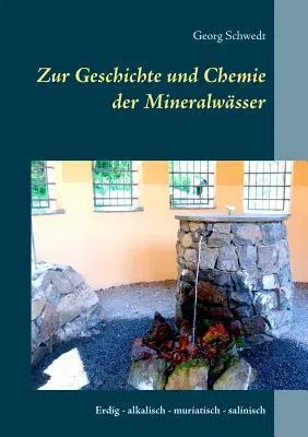 Zur Geschichte und Chemie der Mineralwässer: Erdig - alkalisch - muriatisch - salinisch