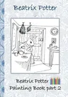 Beatrix Potter Painting Book Part 2 ( Peter Rabbit ): Colouring Book, coloring, crayons, coloured pencils colored, Children's books, children, adults,