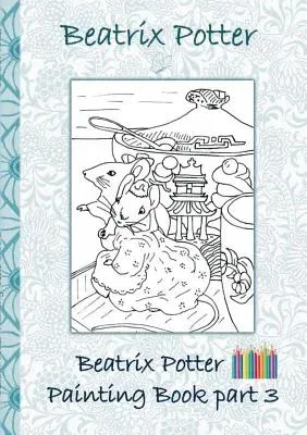 Beatrix Potter Painting Book Part 3 ( Peter Rabbit ): Colouring Book, coloring, crayons, coloured pencils colored, Children's books, children, adults,