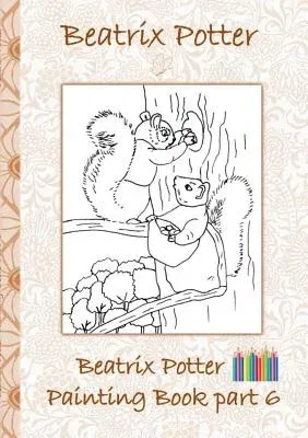 Beatrix Potter Painting Book Part 6 ( Peter Rabbit ): Colouring Book, coloring, crayons, coloured pencils colored, Children's books, children, adults,