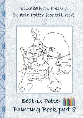 Beatrix Potter Painting Book Part 8 ( Peter Rabbit ): Colouring Book, coloring, crayons, coloured pencils colored, Children's books, children, adults,