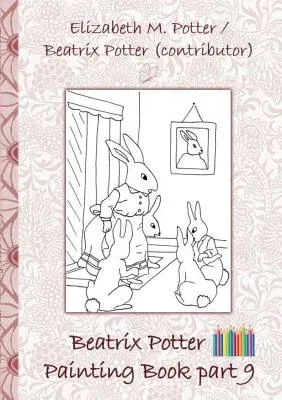 Beatrix Potter Painting Book Part 9 ( Peter Rabbit ): Colouring Book, coloring, crayons, coloured pencils colored, Children's books, children, adults,