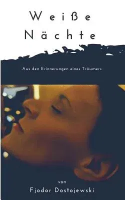 Weiße Nächte: Aus den Erinnerungen eines Träumers. Ein empfindsamer Roman. In neuer deutscher Rechtschreibung