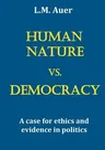 Human Nature vs. Democracy: A case for ethics and evidence in politics