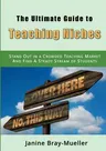 The Ultimate Guide to Teaching Niches: Step-by-Step Practical Advice for Freelance Teachers; How to Stand Out in a Crowded Teaching Market and Find A Stea