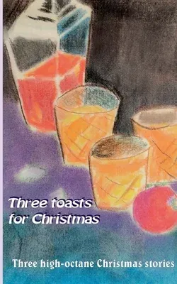 Three toasts for Christmas: Three high-octane Christmas stories