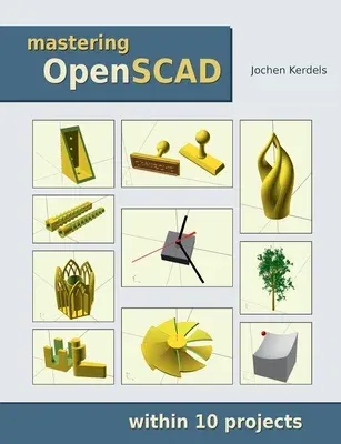 Mastering OpenSCAD: within 10 projects