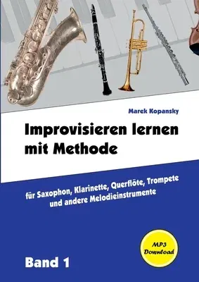 Improvisieren lernen mit Methode: für Saxophon, Klarinette, Flöte, Trompete und andere Melodieinstrumente / mit Begleitmusik / / Band 1