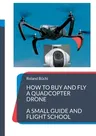 How to buy and fly a quadcopter drone: a small guide and flight school