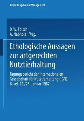 Ethologische Aussagen Zur Artgerechten Nutztierhaltung: Tagungsbericht Der Internationalen Gesellschaft Für Nutztierhaltung (Ign), Basel, 22./23. Janu