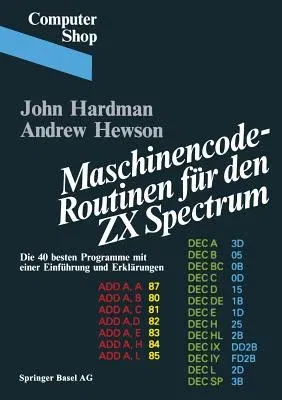 Maschinencode -- Routinen Für Den ZX Spectrum: Die 40 Besten Programme, Mit Einer Einführung Und Erklärungen (1983)