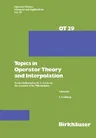 Topics in Operator Theory and Interpolation: Essays Dedicated to M. S. Livsic on the Occasion of His 70th Birthday (1988)