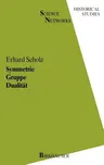 Symmetrie Gruppe Dualität: Zur Beziehung Zwischen Theoretischer Mathematik Und Anwendungen in Kristallographie Und Baustatik Des 19. Jahrhunderts (198