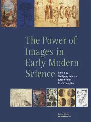 The Power of Images in Early Modern Science (2003)