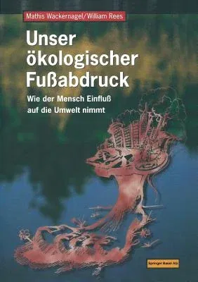 Unser Ökologischer Fußabdruck: Wie Der Mensch Einfluß Auf Die Umwelt Nimmt (1997)