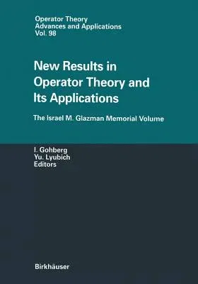 New Results in Operator Theory and Its Applications: The Israel M. Glazman Memorial Volume (1997)