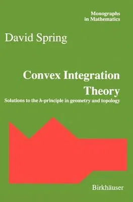 Convex Integration Theory: Solutions to the H-Principle in Geometry and Topology (1998)