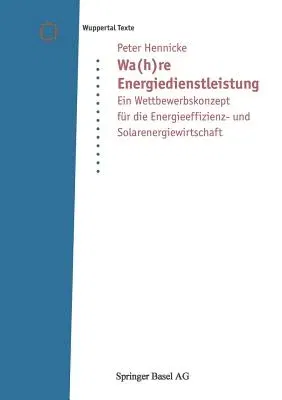 Wa(h)Re Energiedienstleistung: Ein Wettbewerbskonzept Für Die Energieeffizienz- Und Solarenergiewirtschaft (1999)