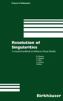 Resolution of Singularities: A Research Textbook in Tribute to Oscar Zariski Based on the Courses Given at the Working Week in Obergurgl, Austria, (20