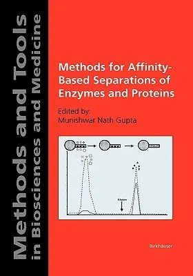 Methods for Affinity-Based Separations of Enzymes and Proteins (Softcover Reprint of the Original 1st 2002)