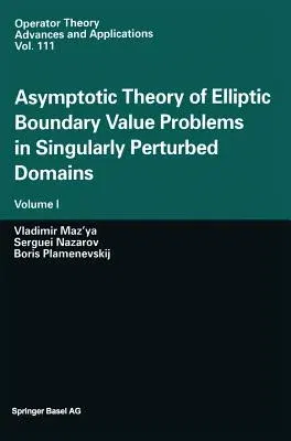 Asymptotic Theory of Elliptic Boundary Value Problems in Singularly Perturbed Domains: Volume I (2000)