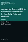 Asymptotic Theory of Elliptic Boundary Value Problems in Singularly Perturbed Domains: Volume I (2000)