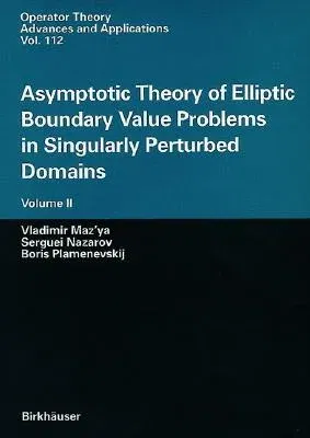 Asymptotic Theory of Elliptic Boundary Value Problems in Singularly Perturbed Domains Volume II: Volume II (2000)