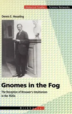 Gnomes in the Fog: The Reception of Brouwer's Intuitionism in the 1920s (2003)