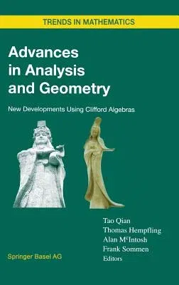 Advances in Analysis and Geometry: New Developments Using Clifford Algebras (2004)