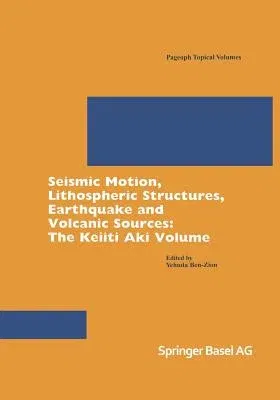 Seismic Motion, Lithospheric Structures, Earthquake and Volcanic Sources: The Keiiti Aki Volume (2003)