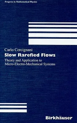 Slow Rarefied Flows: Theory and Application to Micro-Electro-Mechanical Systems (2006)