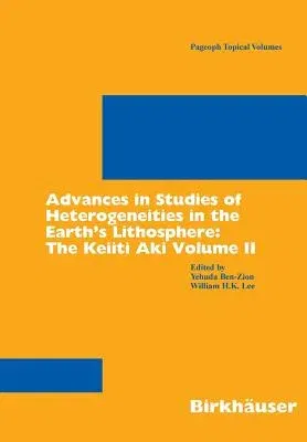 Advances in Studies of Heterogeneities in the Earth's Lithosphere: The Keiiti Aki Volume II (2006)