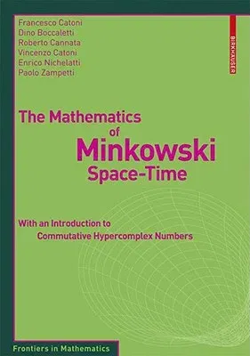 The Mathematics of Minkowski Space-Time: With an Introduction to Commutative Hypercomplex Numbers (2008)