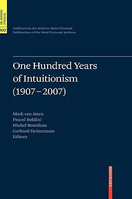 One Hundred Years of Intuitionism (1907-2007): The Cerisy Conference (2008)