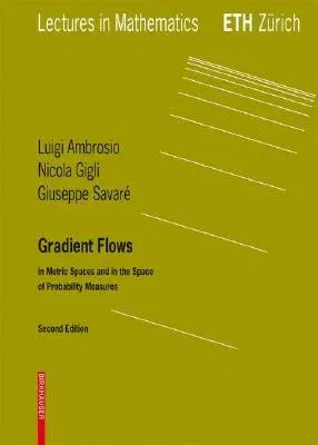 Gradient Flows: In Metric Spaces and in the Space of Probability Measures (2008)