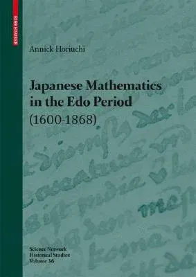 Japanese Mathematics in the EDO Period (1600-1868): A Study of the Works of Seki Takakazu (?-1708) and Takebe Katahiro (1664-1739)