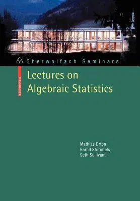 Lectures on Algebraic Statistics (2009)