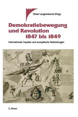 Demokratiebewegung Und Revolution 1847 Bis 1849: Internationale Aspekte Und Europäische Verbindungen (Softcover Reprint of the Original 1st 1998)