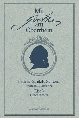 Mit Goethe Am Oberrhein: Baden, Kurpfalz, Schweiz. Elsaß (Softcover Reprint of the Original 1st 1981)