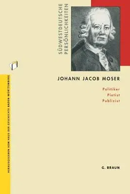 Johann Jacob Moser: Politiker Pietist Publizist (2002)