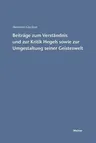 Beiträge zum Verständnis und zur Kritik Hegels sowie zur Umgestaltung seiner Geisteswelt