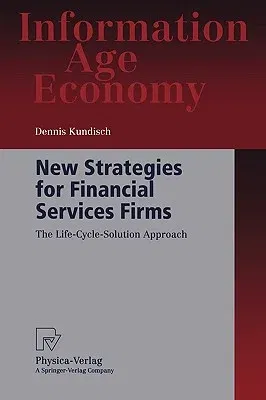 New Strategies for Financial Services Firms: The Life-Cycle-Solution Approach (Softcover Reprint of the Original 1st 2003)