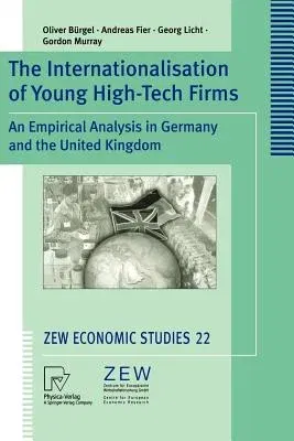 The Internationalisation of Young High-Tech Firms: An Empirical Analysis in Germany and the United Kingdom (Softcover Reprint of the Original 1st 2004)