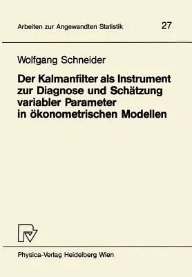 Der Kalmanfilter ALS Instrument Zur Diagnose Und Schätzung Variabler Parameter in Ökonometrischen Modellen